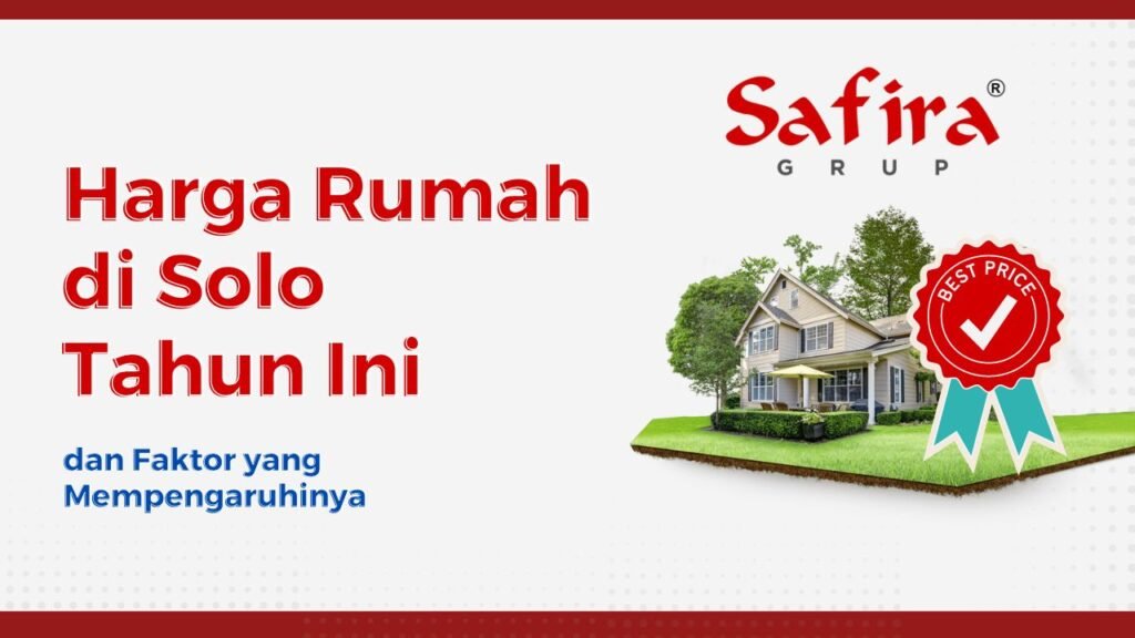 Daftar Harga Rumah di Solo Tahun Ini dan Faktor yang Mempengaruhinya (1)